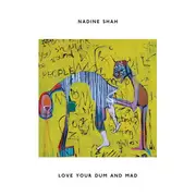LP - Nadine Shah - Love Your Dum And Mad - incl. CD