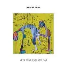 NADINE SHAH - LOVE YOUR MUM AND MAD