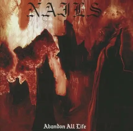 Nails - Abandon All Life