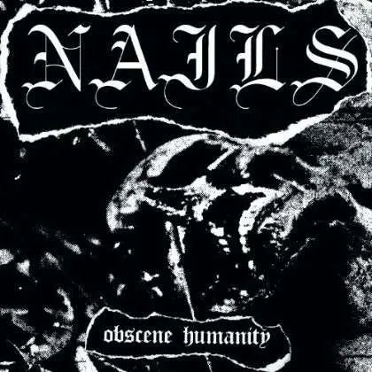 Nails - Obscene Humanity