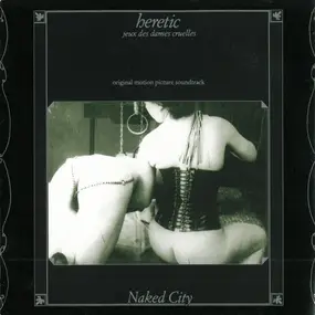 Naked City - Heretic: Jeux Des Dames Cruelles