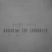 CD - Naked Lunch - Songs For The Exhausted