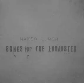 Naked Lunch - Songs for the Exhausted