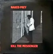 LP - Naked Prey - Kill The Messenger