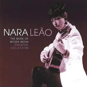 Nara Leão - The Muse Of Bossa Nova - Essential Collection