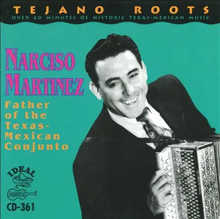 Narciso Martinez - Father Of The Texas-Mexican Conjunto