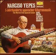 Narciso Yepes - Gaspar Sanz • Padre Antonio Soler • Isaac Albéniz • Manuel De Falla • Joaquín Rodri - 5 Jahrhunderte Spanischer Gitarrenmusik • The World Of The Spanish Guitar