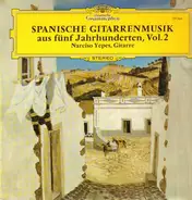 Narciso Yepes - Spanische Gitarrenmusik aus fünf Jahrhunderten, Vol.2