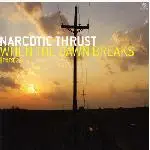 Narcotic Thrust - When The Dawn Breaks (Part 2)