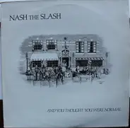 Nash The Slash - And You Thought You Were Normal