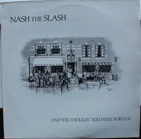 Nash the Slash - And You Thought You Were Normal