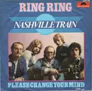 7inch Vinyl Single - Nashville Train - Ring Ring / Please Change Your Mind