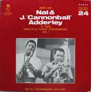 Nat Adderley & Cannonball Adderley - Here Are Nat & J. "Cannonball" Adderley At Their Rare Of All Rarest Performances Vol. 1