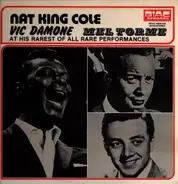 Nat King Cole , Vic Damone , Mel Tormé - At His Rarest Of All Rare Performances
