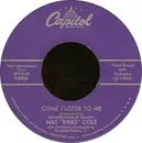 7inch Vinyl Single - Nat King Cole - Come Closer To Me (Acercate Mas) / Nothing In The World