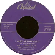 7inch Vinyl Single - Nat King Cole - I Must Be Dreaming / You Made Me Love You
