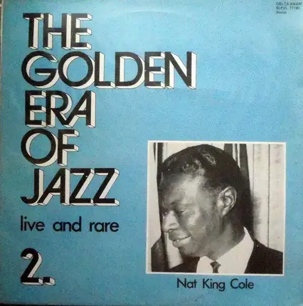 Nat King Cole - The Golden Era Of Jazz 2. - Live And Rare