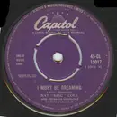 7inch Vinyl Single - Nat King Cole - I Must Be Dreaming / You Made Me Love You