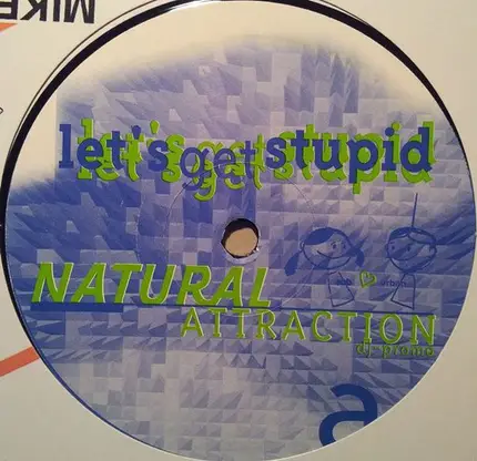 Natural Attraction - Let'S Get Stupid