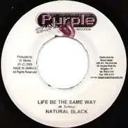 Natural Black - Life Be The Same Way