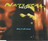 Natural High - Give It All Away
