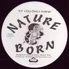 12'' - Nature Born - If You Only Knew