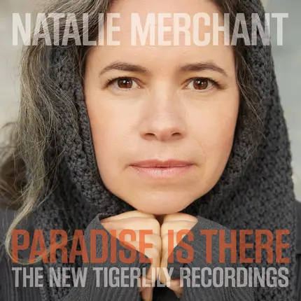 Natalie Merchant - Paradise Is There (The New Tigerlily Recordings)
