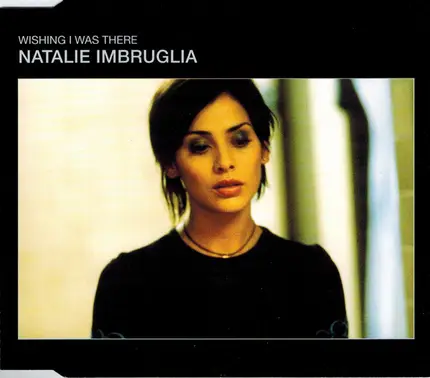 Natalie Imbruglia - Wishing I Was There