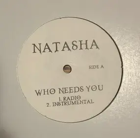 Natasha - Who Needs You