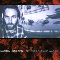 Nathan Hamilton - All For Love And Wages