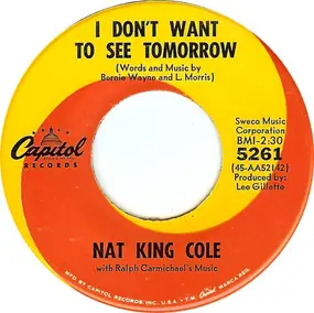 Nat King Cole - I Don't Want To See Tomorrow / L-O-V-E