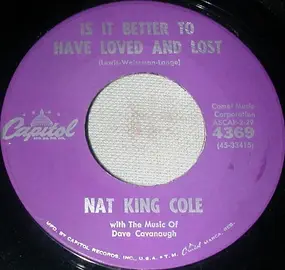 Nat King Cole - Is It Better To Have Loved And Lost