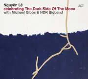 CD - Nguyên Lê With Michael Gibbs & The NDR Big Band - Celebrating The Dark Side Of The Moon - Digipak