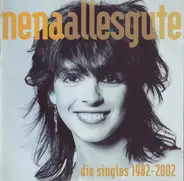 Nena - Alles Gute - Die Singles 1982 - 2002