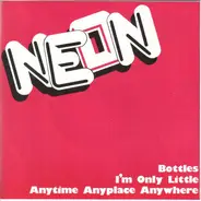 Neon - Bottles / I'm Only Little / Anytime Anyplace Anywhere