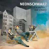 NEONSCHWARZ - Unter'm Asphalt Der Strand