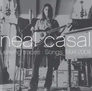 Neal Casal - Leaving Traces : Songs 1994-2004