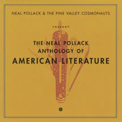 Neal Pollack & The Pine Valley Cosmonauts - The Neal Pollack Anthology of American Literature