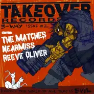 Near Miss / Reeve Oliver / The Matches - Takeover Records 3-Way Issue #2