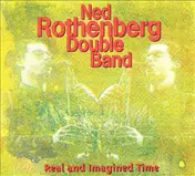 Ned Rothenberg Double Band - Real and Imagined Time