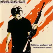 Neither/Neither World - Maddening Montagery And Other Fantastic Stories
