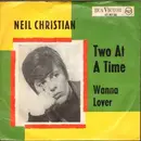 7inch Vinyl Single - Neil Christian & The Crusaders - Two At A Time / Wanna Lover