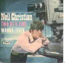 7inch Vinyl Single - Neil Christian - Two At Time, Wanna Lover