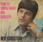 Neil Christian - You're All Things Bright And Beautiful
