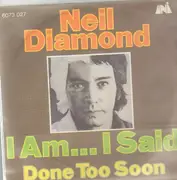 7inch Vinyl Single - Neil Diamond - I Am... I Said - Done Too Soon