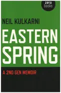 Neil Kulkarni - Eastern Spring: A 2nd Gen Memoir