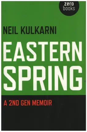 Neil Kulkarni - Eastern Spring: A 2nd Gen Memoir