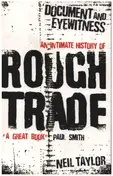Neil Taylor - Document And Eyewitness: An Intimate History of Rough Trade