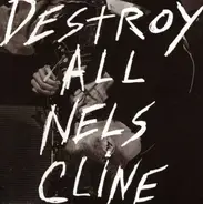 Nels Cline - Destroy All Nels Cline