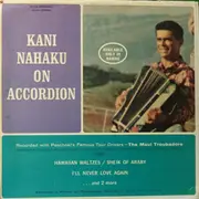 LP - Nelson Waikiki / Kani Nahaku Recorded With Paschoal's Famous Tour Drivers - The Maui Troubadors - The Second Nelson Waikiki Album / Kani Nahaku On Accordion